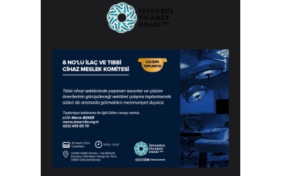 İstanbul Ticaret Odasının Düzenlemiş Olduğu 8 No'lu Tıbbi Cihaz Meslek Komitesinin Düzenlemiş Olduğu Çalışma Toplantısı