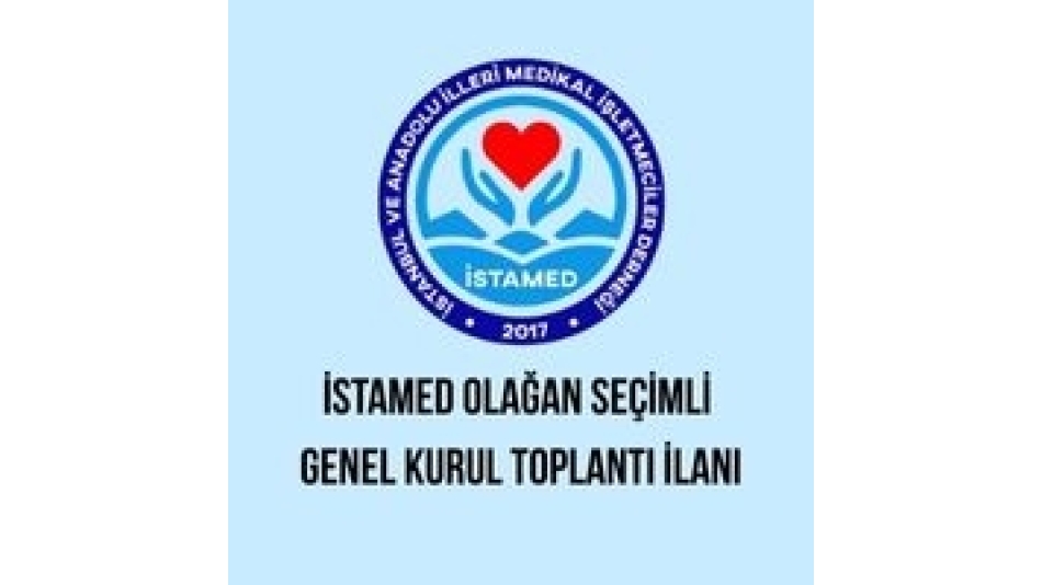 İSTAMED OLAĞAN SEÇİMLİ GENEL KURUL TOPLANTI İLANI
